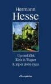 Hermann Hesse: Gyermeklélek. Klein és Wagner. Klingsor utolsó nyara